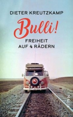Bulli! Freiheit auf vier Rädern  - Kreutzkamp, Dieter