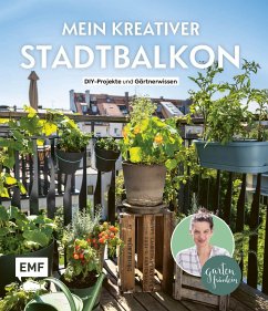 Mein kreativer Stadtbalkon - DIY-Projekte und Gärtnerwissen präsentiert vom Garten Fräulein  - Appel, Silvia