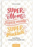 Super Mom, supermüde, superglücklich (Restauflage)