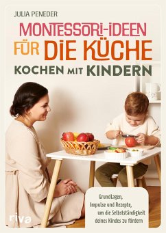 Montessori-Ideen für die Küche - Kochen mit Kindern  - Peneder, Julia