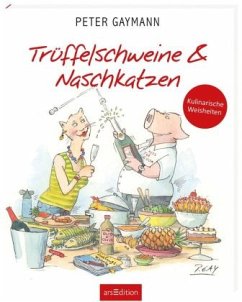 Trüffelschweine und Naschkatzen. Kulinarische Weisheiten (Restauflage) - Gaymann, Peter