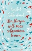 Wer fliegen will, muss schwimmen lernen  (Mängelexemplar)