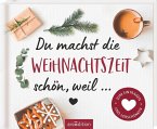 Du machst die Weihnachtszeit schön, weil ... Zum Eintragen und Verschenken  (Restauflage)