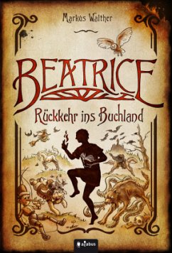 Beatrice - Rückkehr ins Buchland  - Walther, Markus