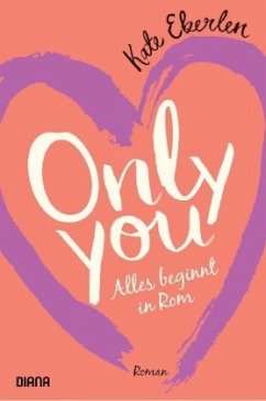 Only you - Alles beginnt in Rom  - Eberlen, Kate