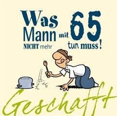 Geschafft! Was Mann mit 65 nicht mehr tun muss! (Mängelexemplar) - Kernbach, Michael