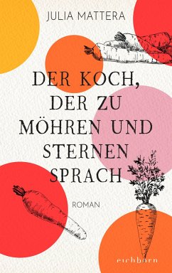 Der Koch, der zu Möhren und Sternen sprach  - Mattera, Julia