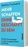 Mehr schaffen, ohne geschafft zu sein  (Mängelexemplar)