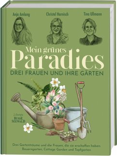 Mein grünes Paradies - Drei Frauen und ihre Gärten (Mängelexemplar) - Amlang, Anja;Harnisch, Christel;Ullmann, Tina