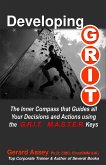 Developing G.R.I.T. The Inner Compass that Guides All Your Decisions and Actions using the G.R.I.T. M.A.S.T.E.R. Keys (eBook, ePUB)
