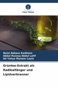Grüntee-Extrakt als Radikalfänger und Lipidverbrenner - Abbass Kadhiem, Naiel;Abdul Latif, Abdul Razzaq;Layla, Ali Yahya Muneer