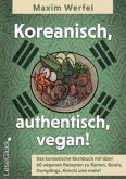 Koreanisch, authentisch, vegan! - Koreanisches Kochbuch