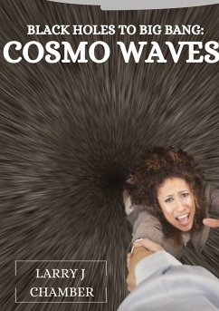 Black Holes to Big Bang: Cosmo Waves - J. Chamber, Larry