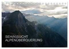 SEH(N)SUCHT ALPENÜBERQUERUNG (Tischkalender 2025 DIN A5 quer), CALVENDO Monatskalender