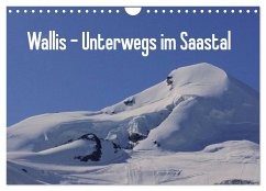 Wallis - Unterwegs im Saastal (Wandkalender 2025 DIN A4 quer), CALVENDO Monatskalender