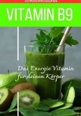 VITAMIN B9 - Folsäure Das Energie Vitamin für deinen Körper - Das verkannte Heilmittel gegen Krankheiten und Entzündunge