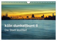 köln dunkelbunt II ¿ Die Stadt leuchtet! (Wandkalender 2025 DIN A4 quer), CALVENDO Monatskalender