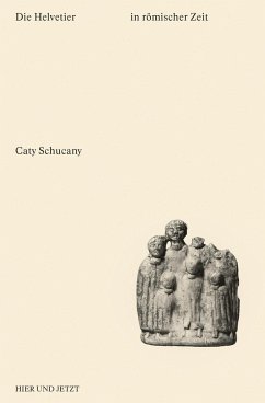 Die Helvetier in römischer Zeit - Schucany, Caty