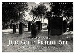 Vergessene Orte: Jüdische Friedhöfe in Nordhessen / Landkreis Kassel (Wandkalender 2025 DIN A4 quer), CALVENDO Monatskalender Vergessene Orte: Jüdische Friedhöfe in Nordhessen / Landkreis Kassel (Wandkalender 2025 DIN A4 quer), CALVENDO Monatskalender