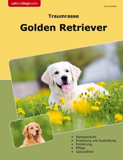 Traumrasse Golden Retriever - Seibel, Anna