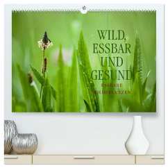 WILD, ESSBAR UND GESUND Essbare Wildpflanzen (hochwertiger Premium Wandkalender 2025 DIN A2 quer), Kunstdruck in Hochglanz