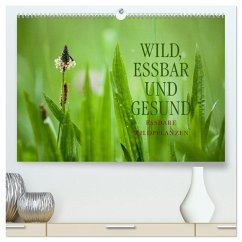 WILD, ESSBAR UND GESUND Essbare Wildpflanzen (hochwertiger Premium Wandkalender 2025 DIN A2 quer), Kunstdruck in Hochglanz - Calvendo;Wuchenauer - Pixelrohkost, Markus