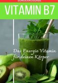 VITAMIN B7 Das Energie Vitamin für deinen Körper - Das verkannte Heilmittel gegen Krankheiten und Entzündungen.: Bonus: