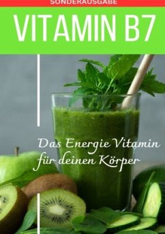 VITAMIN B7 Das Energie Vitamin für deinen Körper - Das verkannte Heilmittel gegen Krankheiten und Entzündungen.: Bonus: - Grafschafter, Daniela