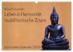 Reisefreu(n)de: Leben in Harmonie - buddhistische Zitate (Wandkalender 2025 DIN A3 quer), CALVENDO Monatskalender