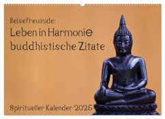 Reisefreu(n)de: Leben in Harmonie - buddhistische Zitate (Wandkalender 2025 DIN A2 quer), CALVENDO Monatskalender