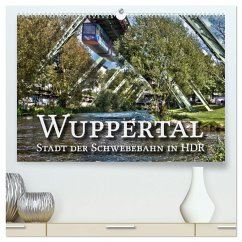 Wuppertal - Stadt der Schwebebahn in HDR (hochwertiger Premium Wandkalender 2025 DIN A2 quer), Kunstdruck in Hochglanz