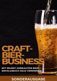 Craft-Bier-Business: Mit selbst gebrautem Bier erfolgreich Geld verdienen: Bier selber brauen, Bier selber brauen Buch,