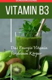 VITAMIN B3 Das Energie Vitamin für deinen Körper - Das verkannte Heilmittel gegen Krankheiten und Entzündungen. - SONDER