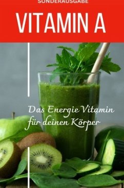 VITAMIN A - Das Energie Vitamin für deinen Körper - Das verkannte Heilmittel gegen Krankheiten und Entzündungen -SONDERA - Grafschafter, Daniela