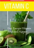 Vitamin C - Mangel schnell erkennen - Energievitamin - Sonderausgabe mit 3 Rezepten