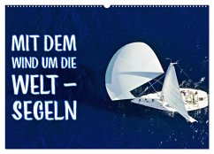 Mit dem Wind um die Welt - segeln (Wandkalender 2025 DIN A2 quer), CALVENDO Monatskalender