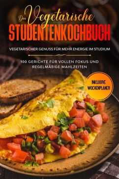 Das vegetarische Studentenkochbuch - vegetarischer Genuss für mehr Energie im Studium: 100 Gerichte für vollen Fokus und regelmäßige Mahlzeiten   Inklusive Wochenplaner - Timpe, Jonas