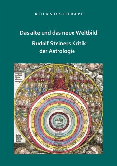 Das alte und das neue Weltbild - Rudolf Steiners Kritik der Astrologie - Schrapp, Roland