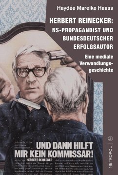 Herbert Reinecker: NS-Propagandist und bundesdeutscher Erfolgsautor - Haass, Haydée Mareike