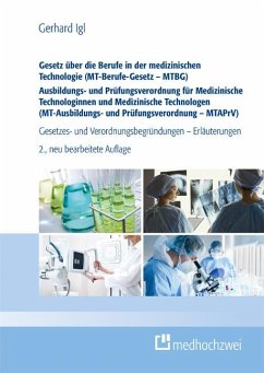 Gesetz über die Berufe in der medizinischen Technologie (MT-Berufe-Gesetz - MTBG) Ausbildungs- und Prüfungsverordnung für Medizinische Technologinnen und Medizinische Technologen (MT-Ausbildungs- und Prüfungsverordnung - MTAPrV) - Igl, Gerhard