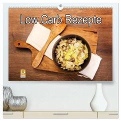 Low Carb - Leichte Rezepte für jeden Tag (hochwertiger Premium Wandkalender 2025 DIN A2 quer), Kunstdruck in Hochglanz