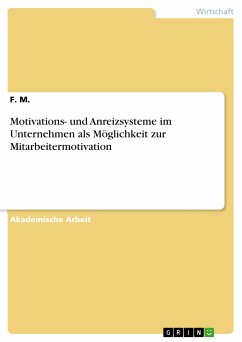 Motivations- und Anreizsysteme im Unternehmen als Möglichkeit zur Mitarbeitermotivation (eBook, PDF) - M., F.