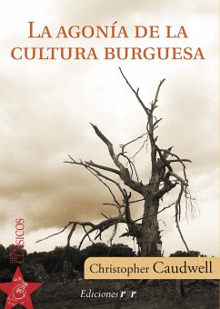 La agonía de la cultura burguesa (eBook, PDF) - Caudwell, Christopher