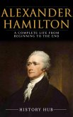 Alexander Hamilton: A Complete Life from Beginning to the End (eBook, ePUB)