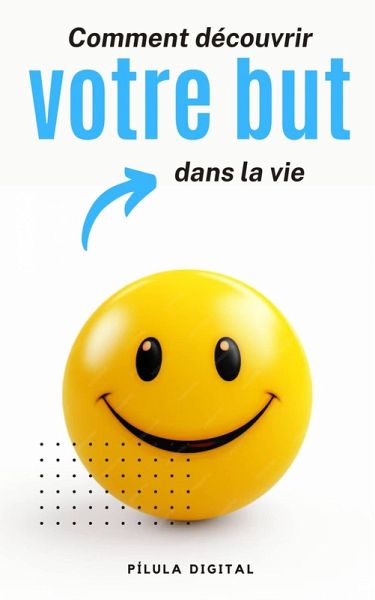 Comment découvrir votre but dans la vie (eBook, ePUB) Comment découvrir votre but dans la vie (eBook, ePUB)