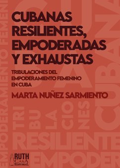 Cubanas resilientes, empoderadas y exhaustas. (eBook, ePUB) - Núñez Sarmiento, Marta