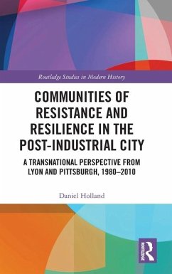 Communities of Resistance and Resilience in the Post-Industrial City - Holland, Daniel