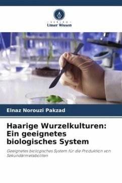Haarige Wurzelkulturen: Ein geeignetes biologisches System - Norouzi Pakzad, Elnaz