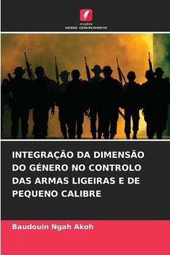 INTEGRAÇÃO DA DIMENSÃO DO GÉNERO NO CONTROLO DAS ARMAS LIGEIRAS E DE PEQUENO CALIBRE - Akoh, Baudouin Ngah