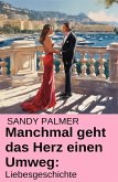 Manchmal geht das Herz einen Umweg: Liebesgeschichte (eBook, ePUB)